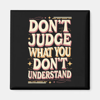 Aimant Don’t judge what you don’t understand