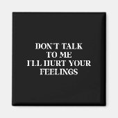 Aimant Don’t Talk To Me I’ll Hurt Your Feelings Sarcastic (Devant)