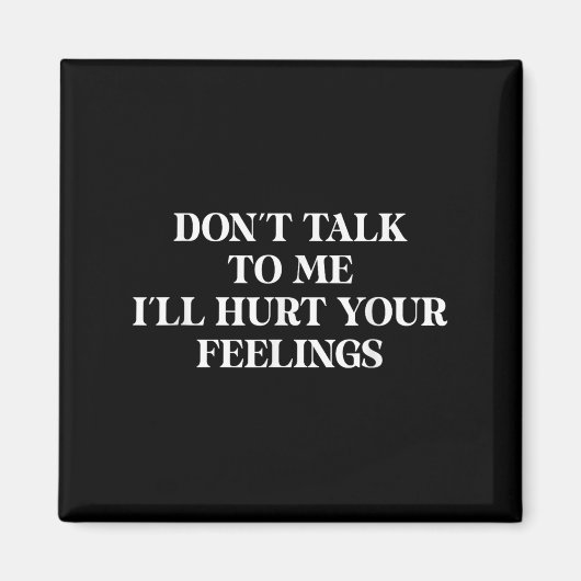 Aimant Don’t Talk To Me I’ll Hurt Your Feelings Sarcastic (Devant)