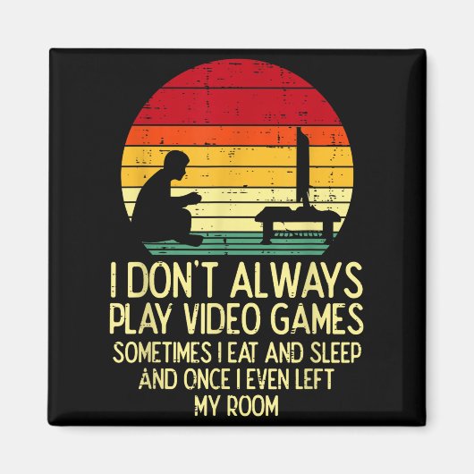 Aimant Dont Always Play Video Games Retro Gamer Men Boys  (Devant)