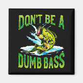 Aimant Dont Be A Dumb B Fishing  (Devant)