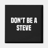 Aimant Dont Be A Steve Funny Saying  (Devant)