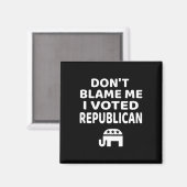 Aimant Don't Blame Me I Voted Republican  (Recto/Verso)