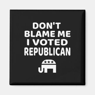 Aimant Don't Blame Me I Voted Republican