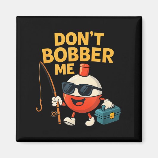 Aimant Don't Bobber Me Funny Fishing Bobber Quote (Devant)