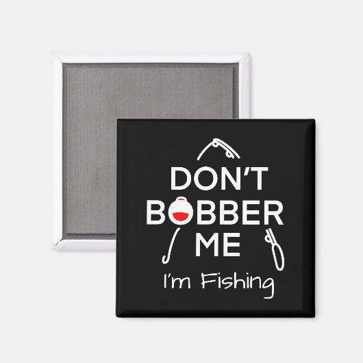 Aimant Dont Bobber Me Im Fishing _1 (Recto/Verso)
