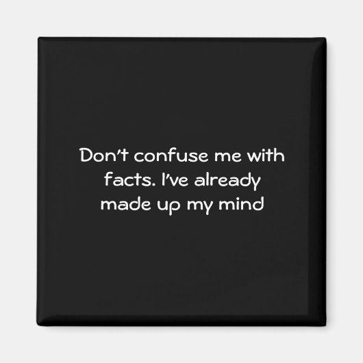 Aimant Dont Confuse Me With Facts  (Devant)