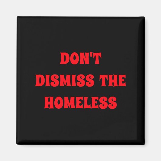 Aimant Dont Dismiss The Homeless  (Devant)