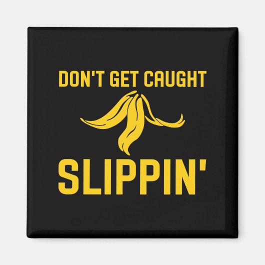 Aimant Dont Get Caught Slipng Funny Quote Banana Peel  (Devant)