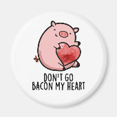 Aimant Don't Go Bacon My Heart Funny Pig Pun (Devant)