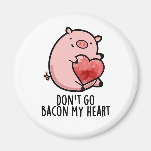 Aimant Don't Go Bacon My Heart Funny Pig Pun (Devant)