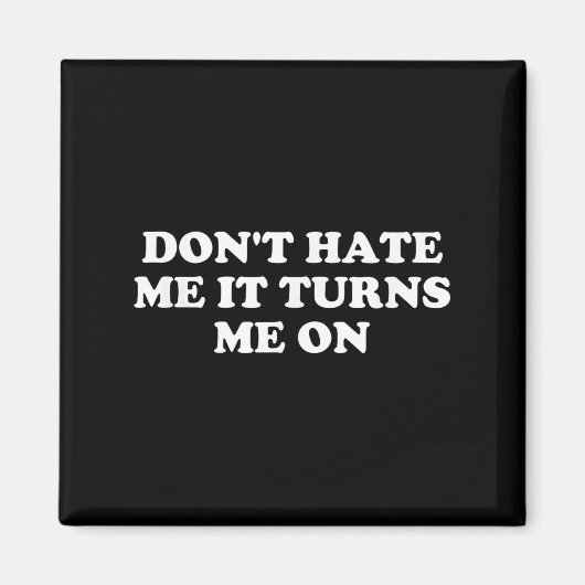 Aimant Don't Hate Me It Turns Me On (Devant)