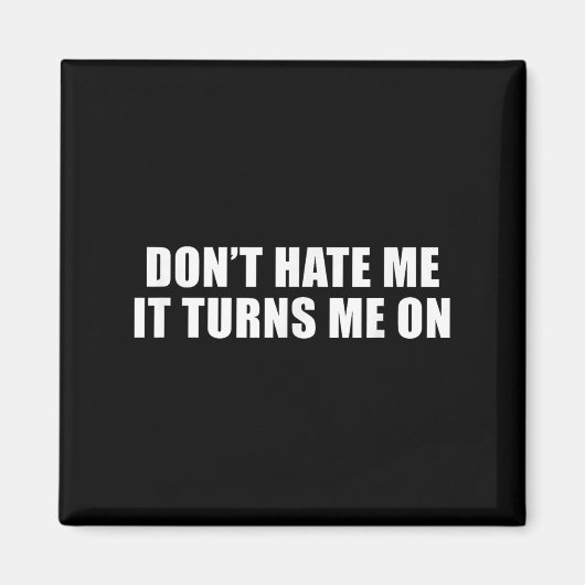 Aimant Don't Hate Me It Turns Me On (Devant)