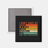 Aimant Dont Have Ducks In A Row I Have Squirrels Everywhe (Recto/Verso)