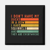 Aimant Dont Have Ducks In A Row I Have Squirrels Everywhe (Devant)