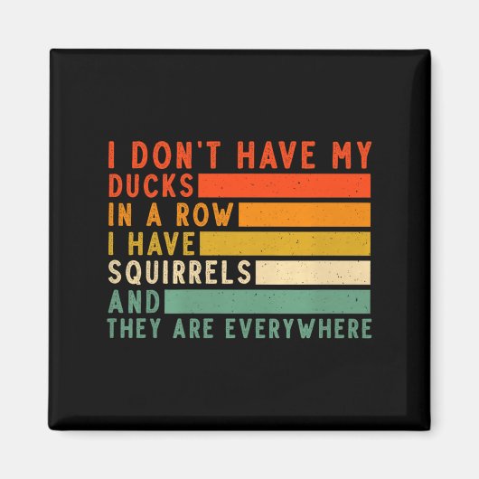 Aimant Dont Have Ducks In A Row I Have Squirrels Everywhe (Devant)