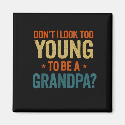 Aimant Don't I Look Too Young To Be A Grandpa Funny New G (Devant)