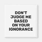 Aimant Dont Judge Me Based On Your Ignorance  (Devant)