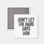 Aimant Don't Let The Hard Days Win Motivational  (Recto/Verso)