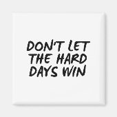 Aimant Don't Let The Hard Days Win Motivational Tee  (Devant)