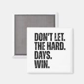 Aimant Don't Let The Hard Days Win Motivational Tee  (Recto/Verso)