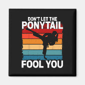 Aimant Don't Let The Ponytail Fool You Girl Women Karate (Devant)