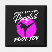 Aimant Dont Let The Ponytail Fool You I Funny Karate  (Devant)