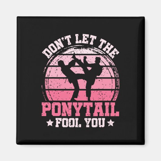 Aimant Don't Let The Ponytail Fool You Martial Art Karate (Devant)
