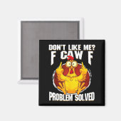 Aimant Don't Like Me F Caw F Problem Solved Funny Chicken (Recto/Verso)