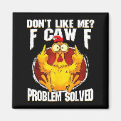 Aimant Don't Like Me F Caw F Problem Solved Funny Chicken (Devant)