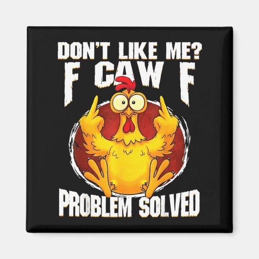 Aimant Don't Like Me F Caw F Problem Solved Funny Chicken (Devant)