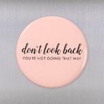 Aimant Don't Look Back | Uplifting Peachy Pink<br><div class="desc">Simple, stylishe "Don’t look back you’re not going that way" custom design with modern script typographiy on a blush pink background in a minimalist design style inspired by positivity and looking forward. The text can easily be customized to add your own name or custom slogan for the perfect uplifting venge...</div>