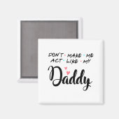Aimant Don't Make Me Act Like My Daddy  (Recto/Verso)