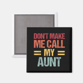 Aimant Dont Make Me Call My Aunt Funny Child Kid Mothers (Recto/Verso)