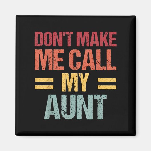 Aimant Dont Make Me Call My Aunt Funny Child Kid Mothers (Devant)