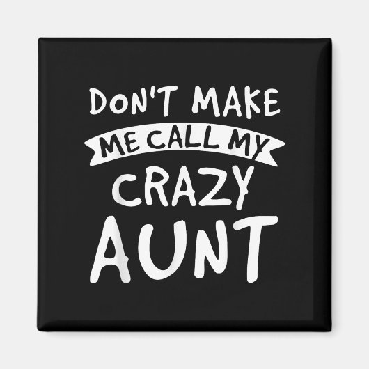 Aimant Don't Make Me Call My Crazy Aunt - Nephew Niece Fu (Devant)