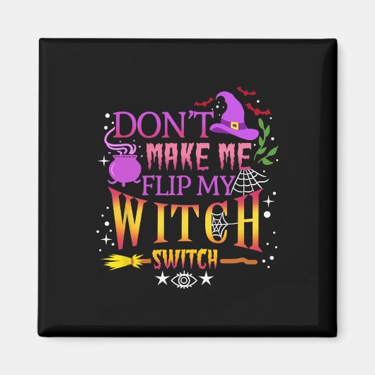 Aimant Don't Make Me Flip My Witch Switch Halloween (Devant)