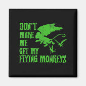 Aimant Dont Make Me Get Flying Monkeys Wizard Of Oz Wit  (Devant)
