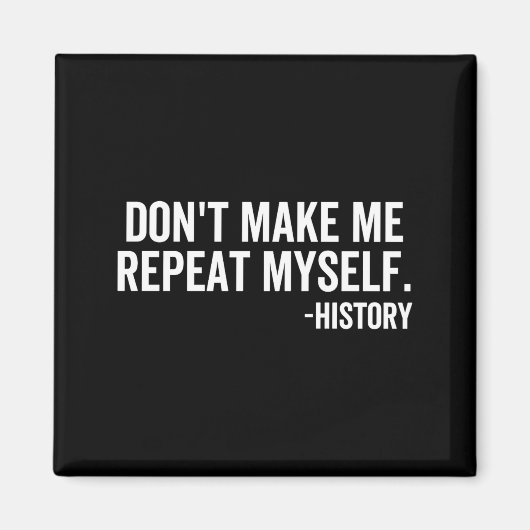 Aimant Dont Make Me Repeat Myself History School Teacher (Devant)