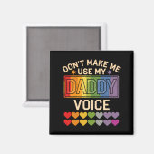 Aimant Dont Make Me Use Daddy Voice Gay Rainbow Pride  (Recto/Verso)