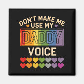 Aimant Dont Make Me Use Daddy Voice Gay Rainbow Pride  (Devant)