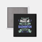 Aimant Dont Make Me Use My Badminton Voice - Badminton Pl (Recto/Verso)
