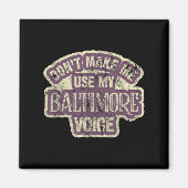 Aimant Don't Make Me Use My Baltimore Voice  (Devant)