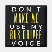 Aimant Don't Make Me Use My Bus Driver Voice (Devant)