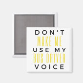 Aimant Don't Make Me Use My Bus Driver Voice bl (Recto/Verso)
