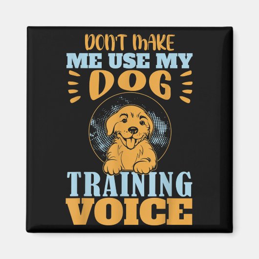 Aimant Don't Make Me Use My Dog Training Voice Gift Quote (Devant)