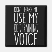 Aimant Don't Make Me Use My Dog Training Voice Shirt Dog (Devant)