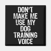 Aimant Don't Make Me Use My Dog Training Voice Trainer Fu (Devant)