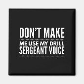 Aimant Don't Make Me Use My Drill Sergeant Voice Gift  (Devant)