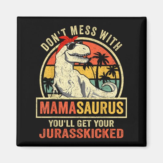 Aimant Don't Mess With Mamasaurus You'll Get Jurkicked  (Devant)